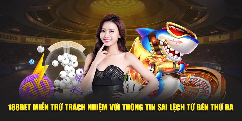 188Bet miễn trừ trách nhiệm với thông tin sai lệch từ bên thứ ba
