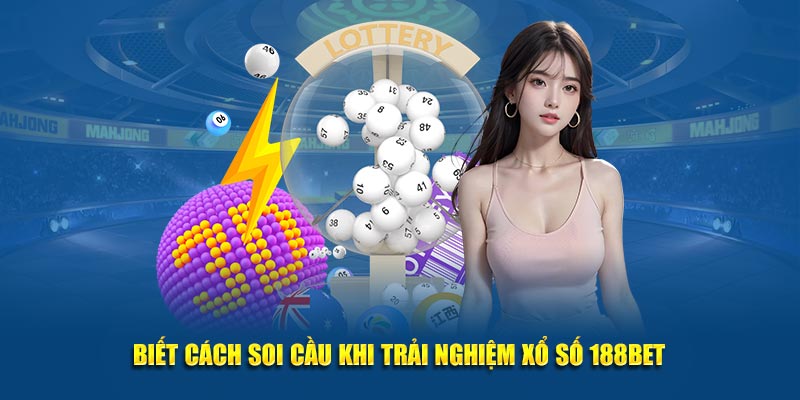 Biết cách soi cầu khi trải nghiệm xổ số 188Bet
