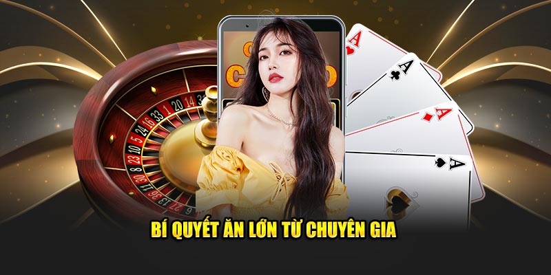 Bí quyết ăn lớn từ chuyên gia 
