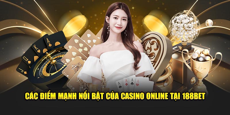 Các điểm mạnh nổi bật của Casino online tại 188bet
