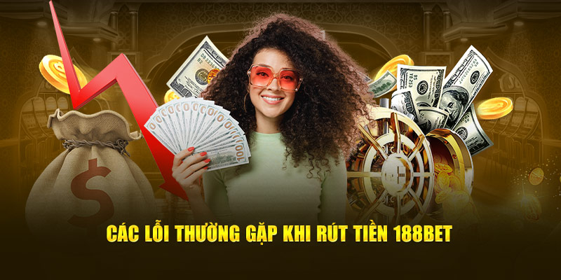 Các vấn đề khi rút tiền 188bet
