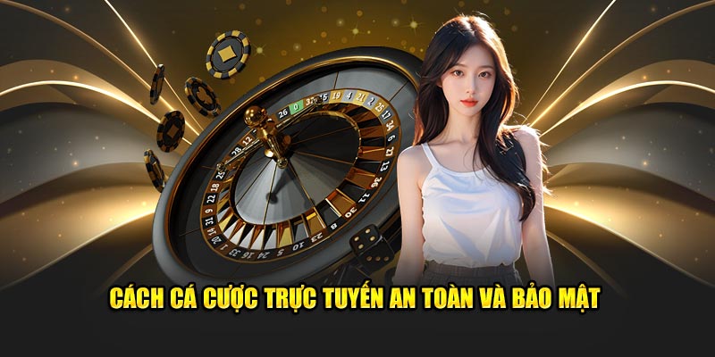 Cách cá cược trực tuyến an toàn và bảo mật