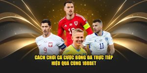 Cách chơi cá cược bóng đá trực tiếp hiệu quả