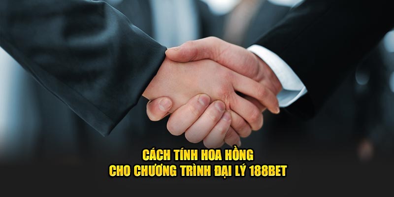 Cách tính hoa hồng cho chương trình đại lý 188bet
