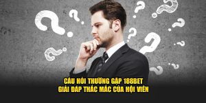 Câu Hỏi Thường Gặp 188bet - Giải Đáp Thắc Mắc Của Hội Viên