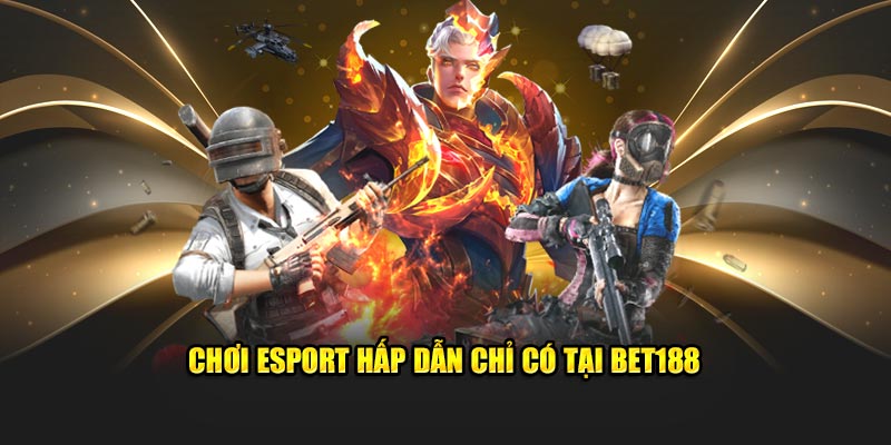 Chơi esport hấp dẫn chỉ có tại Bet188