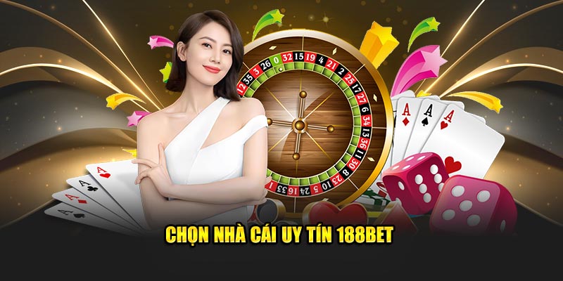 Chọn nhà cái uy tín 188bet
