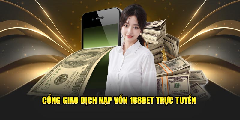 Cổng giao dịch nạp vốn 188bet trực tuyến
