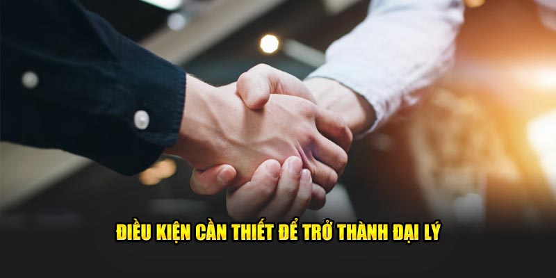 Điều kiện cần thiết để trở thành đại lý tại 188bet
