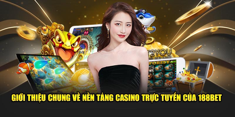 Giới thiệu chung về nền tảng Casino trực tuyến của 188bet
