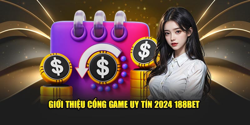 Giới thiệu cổng game uy tín 2024 188bet
