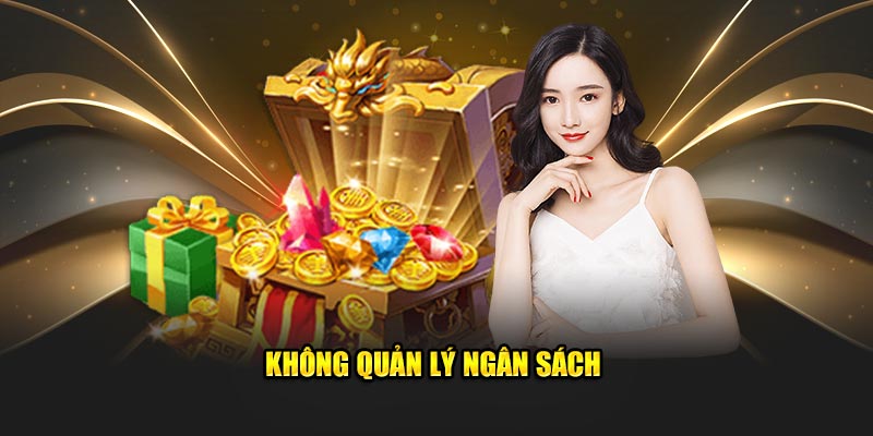 Không quản lý ngân sách 
