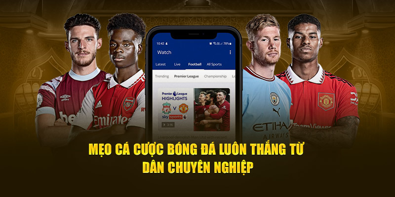 Mẹo Cá Cược Bóng Đá Luôn Thắng Từ Dân Chuyên Nghiệp