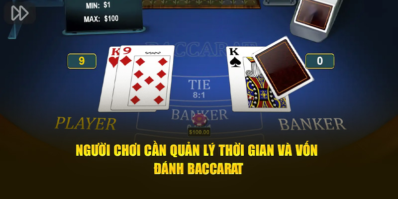 Người chơi cần quản lý thời gian và vốn đánh Baccarat
