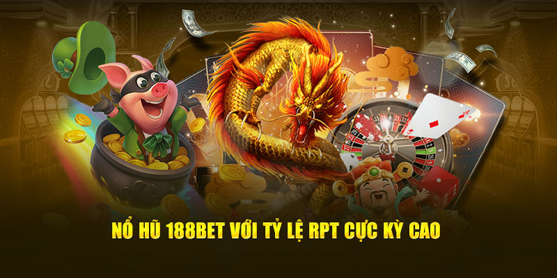 Nổ hũ 188Bet với tỷ lệ RPT cực kỳ cao
