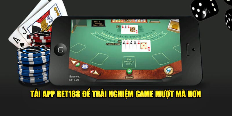 Tải app Bet188 để trải nghiệm game mượt mà hơn