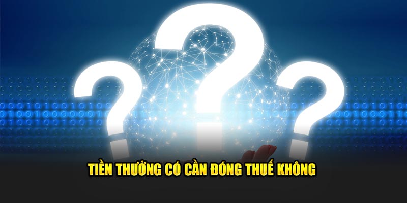 Tiền thưởng tại 188bet có cần đóng thuế không
