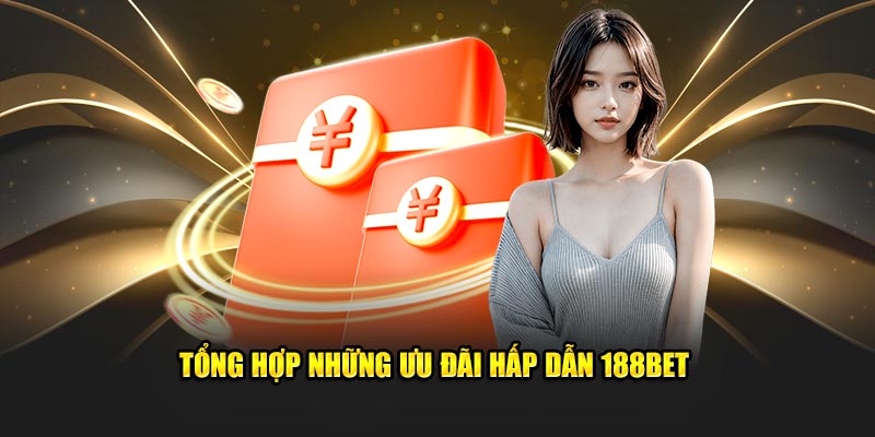 Tổng hợp những ưu đãi 188Bet