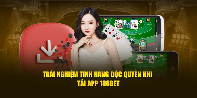 Trải nghiệm tính năng độc quyền khi tải app 188bet
