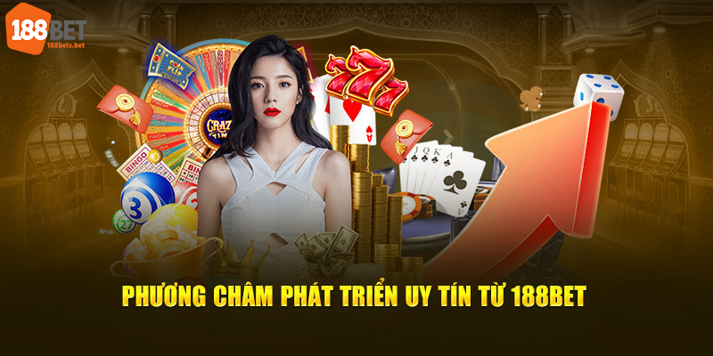 Phương châm phát triển uy tín từ 188Bet