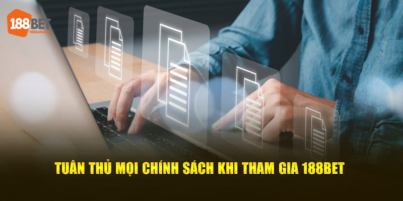 Tuân thủ mọi chính sách khi tham gia 188bet